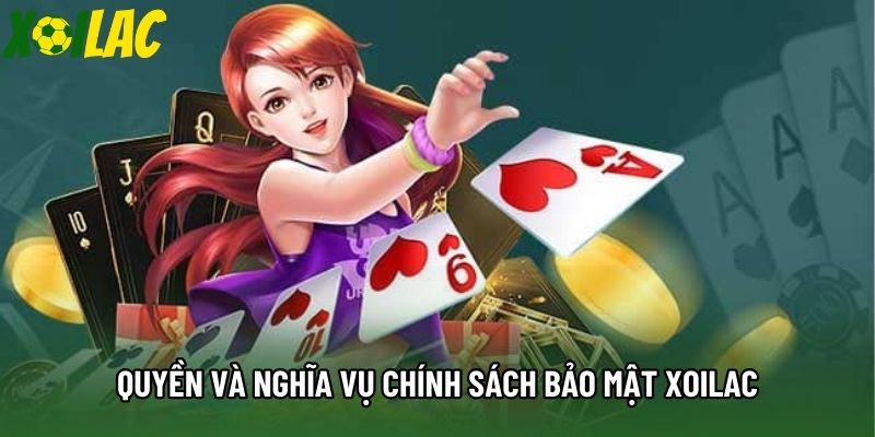 Quyền và nghĩa vụ chính sách bảo mật xoilac Quyền và nghĩa vụ chính sách bảo mật xoilac