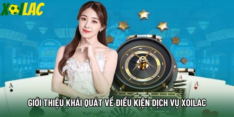 Giới thiệu khái quát về điều kiện dịch vụ xoilac Giới thiệu khái quát về điều kiện dịch vụ xoilac