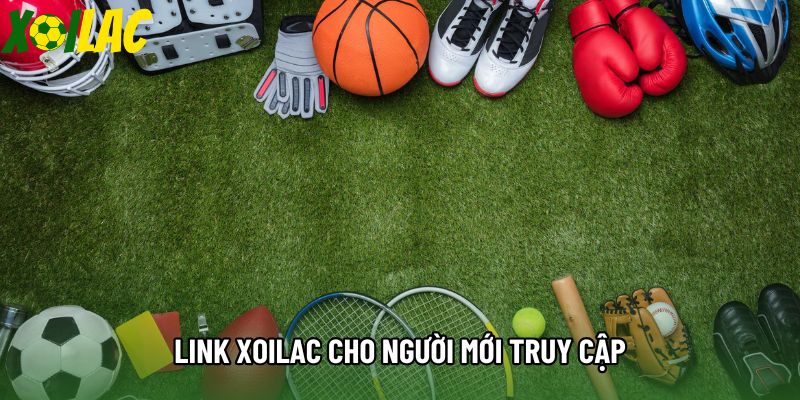 Link xoilac cho người mới truy cập Link xoilac cho người mới truy cập