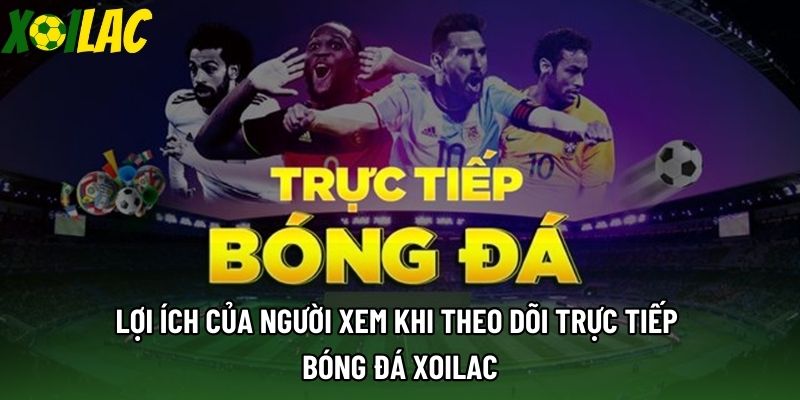 Lợi ích của người xem khi theo dõi trực tiếp bóng đá xoilac Lợi ích của người xem khi theo dõi trực tiếp bóng đá xoilac
