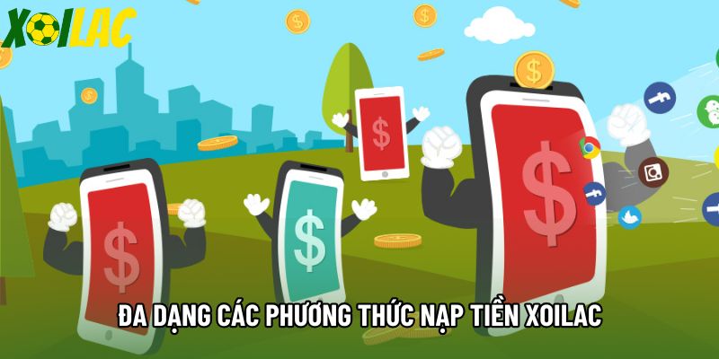 Đa dạng các phương thức nạp tiền Xoilac Đa dạng các phương thức nạp tiền Xoilac