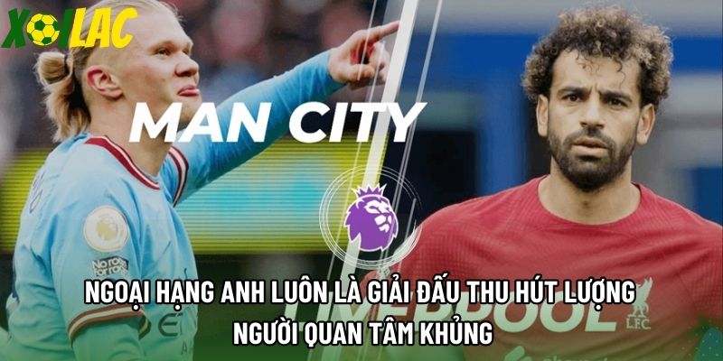 Ngoại hạng Anh luôn là giải đấu thu hút lượng người quan tâm khủng Ngoại hạng Anh luôn là giải đấu thu hút lượng người quan tâm khủng