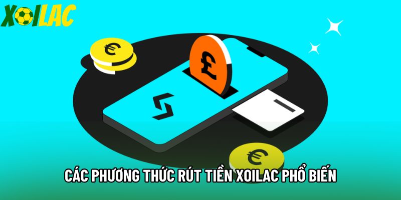 Các phương thức rút tiền Xoilac phổ biến Các phương thức rút tiền Xoilac phổ biến