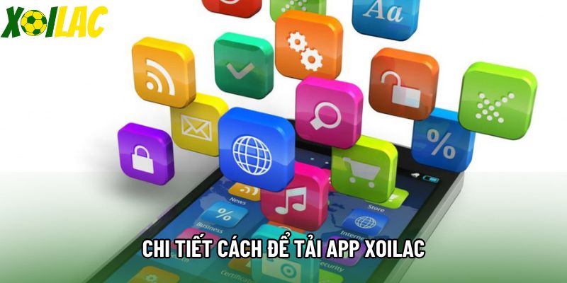 Chi tiết cách để tải app xoilac Chi tiết cách để tải app xoilac