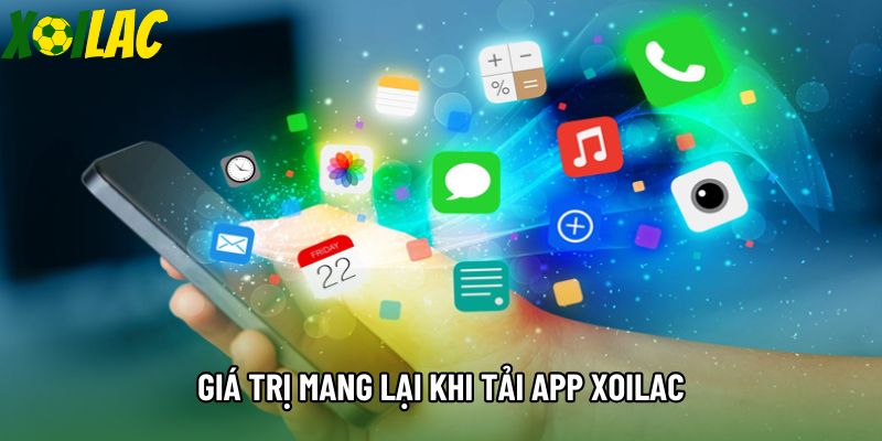 Giá trị mang lại khi tải app xoilac Giá trị mang lại khi tải app xoilac