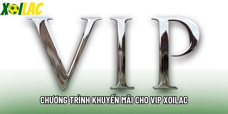 Chương trình khuyến mãi cho VIP xoilac Chương trình khuyến mãi cho VIP xoilac