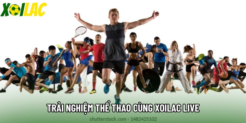 Trải nghiệm thể thao cùng Xoilac live