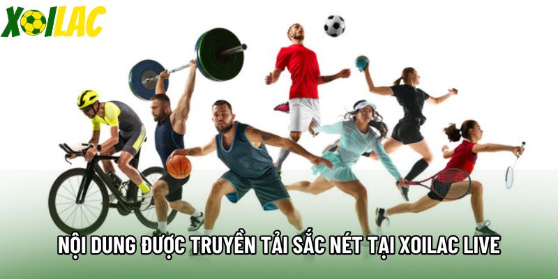 Nội dung được truyền tải sắc nét tại Xoilac live