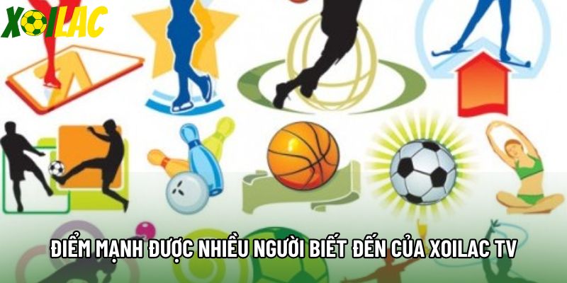 Điểm mạnh được nhiều người biết đến của Xoilac TV